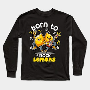 Born To Rock Lemons Music Rock and Roll Long Sleeve T-Shirt